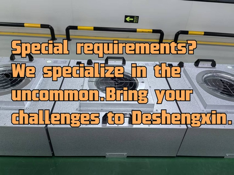 Special requirements We specialize in the uncommon.-Deshengxin FFU.-Deshengxin FFU.jpg