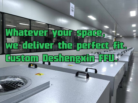 Whatever your space, we deliver the perfect fit. Custom Deshengxin FFU..jpg