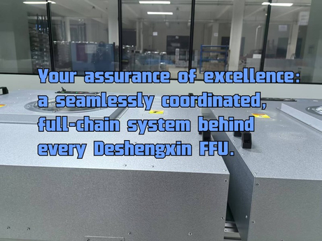 Your assurance of excellence-a seamlessly coordinated, full-chain system behind every Deshengxin FFU..jpg