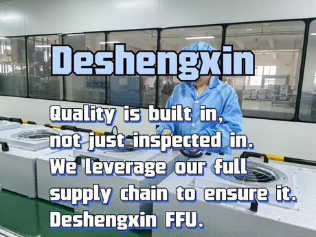 Quality is built in, not just inspected in. We leverage our full supply chain to ensure it. Deshengxin FFU..jpg