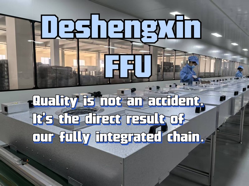 Quality is not an accident. It's the direct result of our fully integrated chain.-Deshengxin FFU.jpg