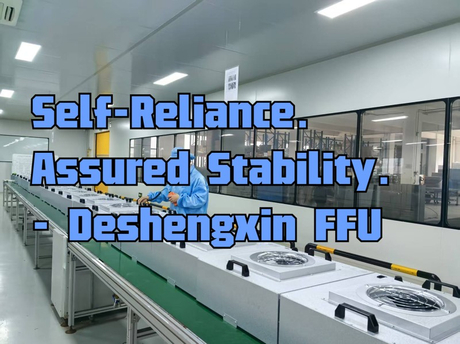 Self-Reliance. Assured Stability. - Deshengxin FFU.jpg
